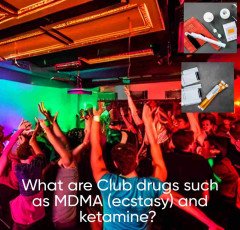 What are Club drugs such as MDMA (ecstasy) and ketamine ?