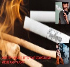 What is Harmful effects of secondhand smoke and vaping ?